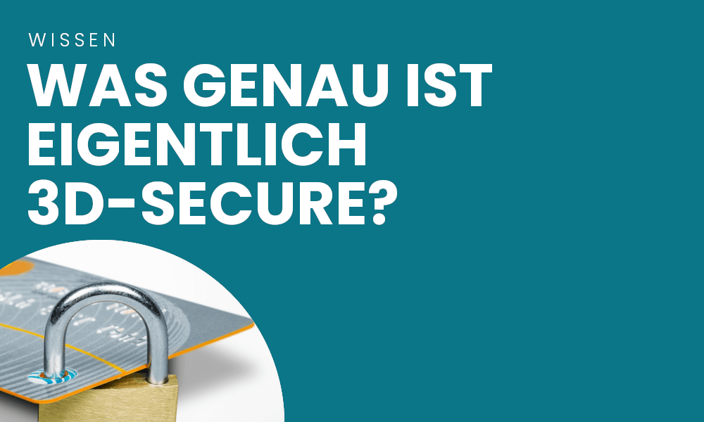 Alles über 3DSecure kompakt & einfach erklärt Österreich