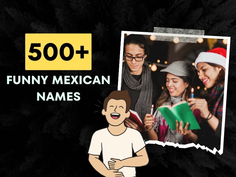 500+ Funny Mexican Names (Hilarious Cultural Insights)