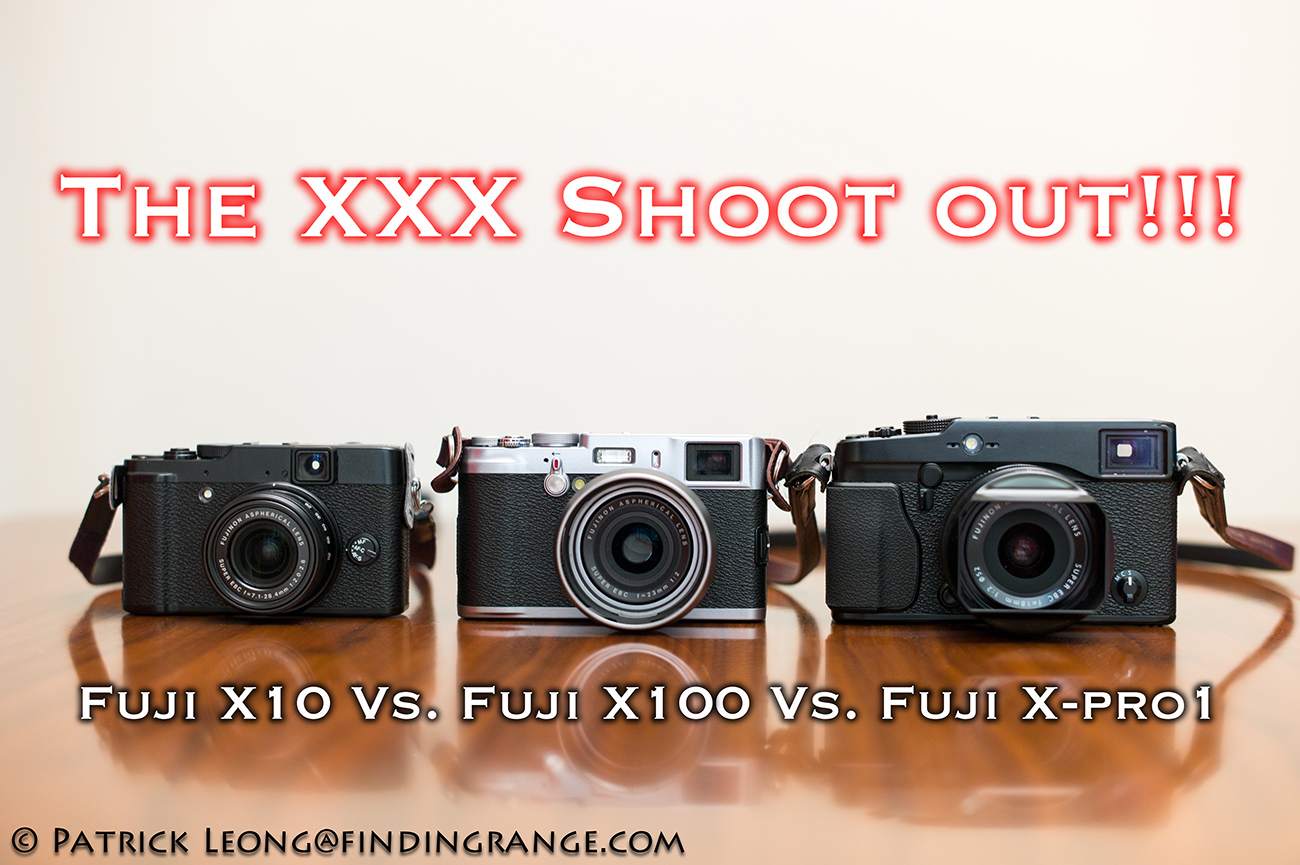 Fuji XPro1 Vs. Fuji X100 Vs. Fuji X10 The XXX Shoot Out!