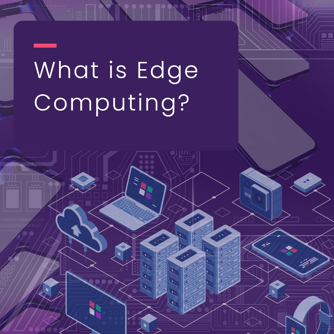 What is Edge Computing? Understanding Data Processing Trends