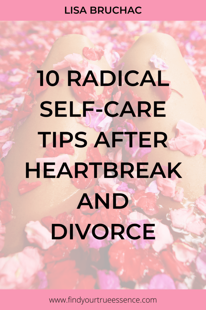 10 RADICAL SELFCARE TIPS AFTER HEARTBREAK AND DIVORCE Find Your True