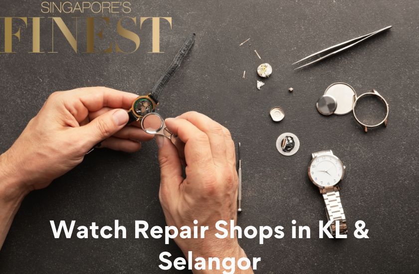 6 Trustworthy Watch Repair Shops in KL and Selangor [2024]