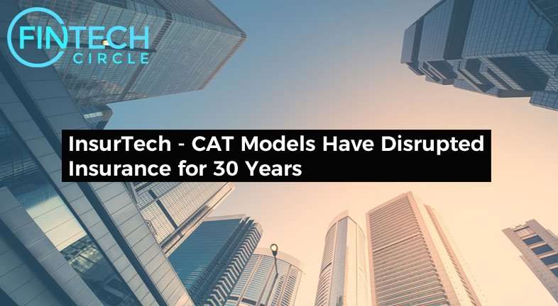Insurtech CAT Models Have Disrupted Insurance for 30 Years FINTECH