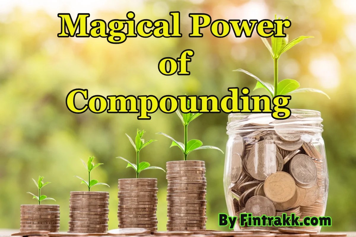 The Magical Power of Compounding How it works? Fintrakk