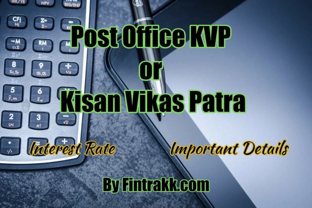 Post office KVP Scheme Details, Interest Rate Chart, Taxation Benefits Fintrakk