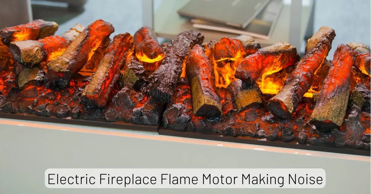 Electric Fireplace Flame Motor Making Noise Causes & Fixes