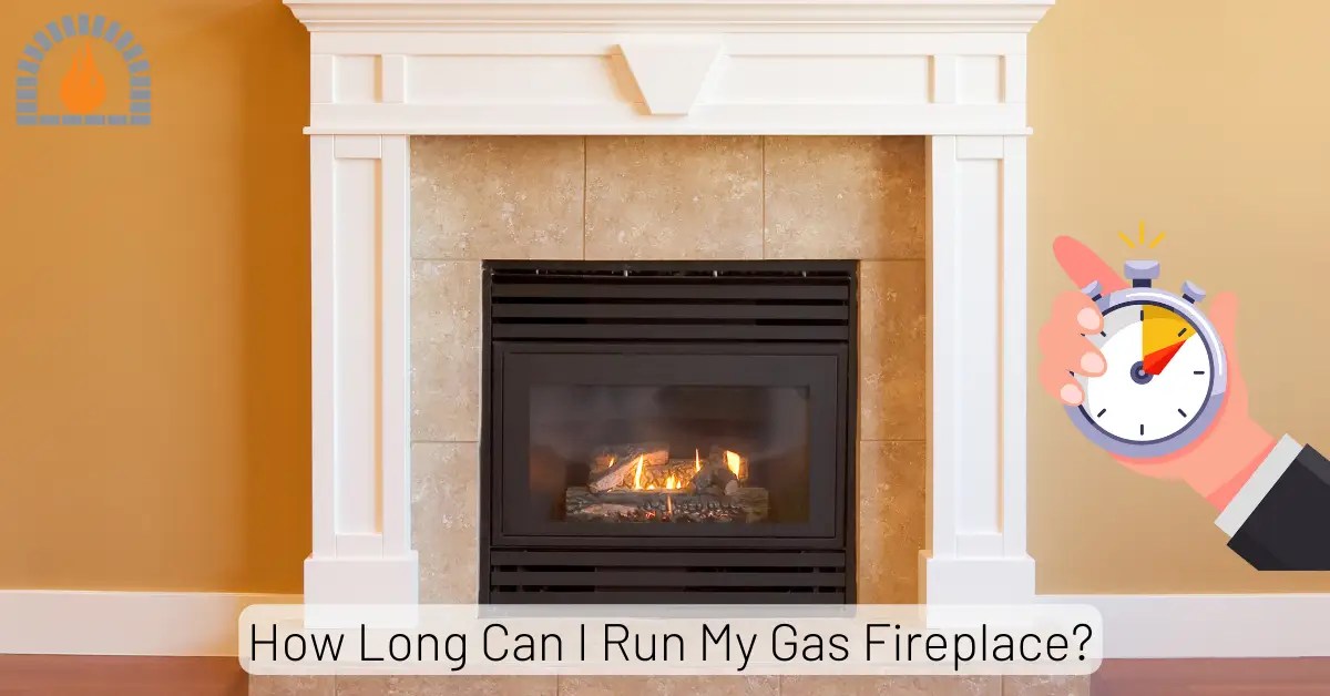 How Long Can I Run My Gas Fireplace? Safe Usage Chart By Hours