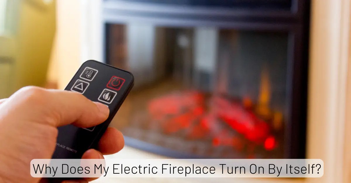 Why Does My Electric Fireplace Turn On By Itself? Causes & Fixes