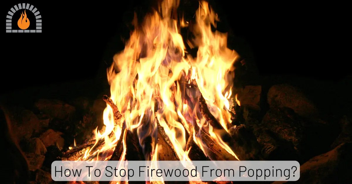 How To Stop Firewood From Popping? Exploring Practical Tips