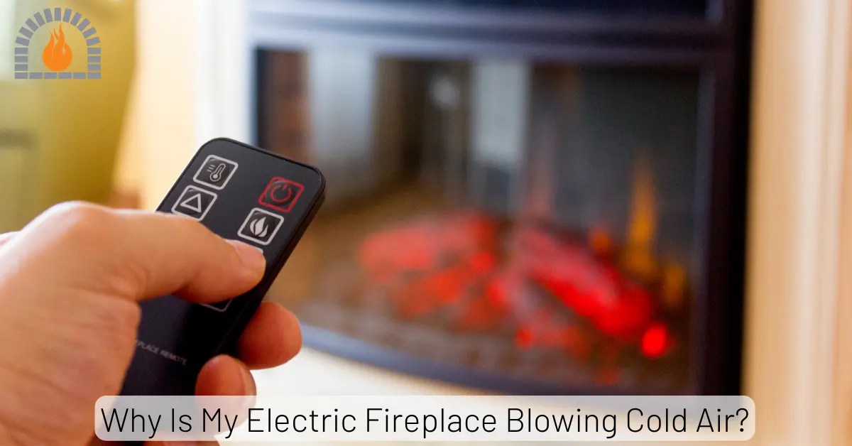 Why Is My Electric Fireplace Blowing Cold Air? [Causes & Fixes]