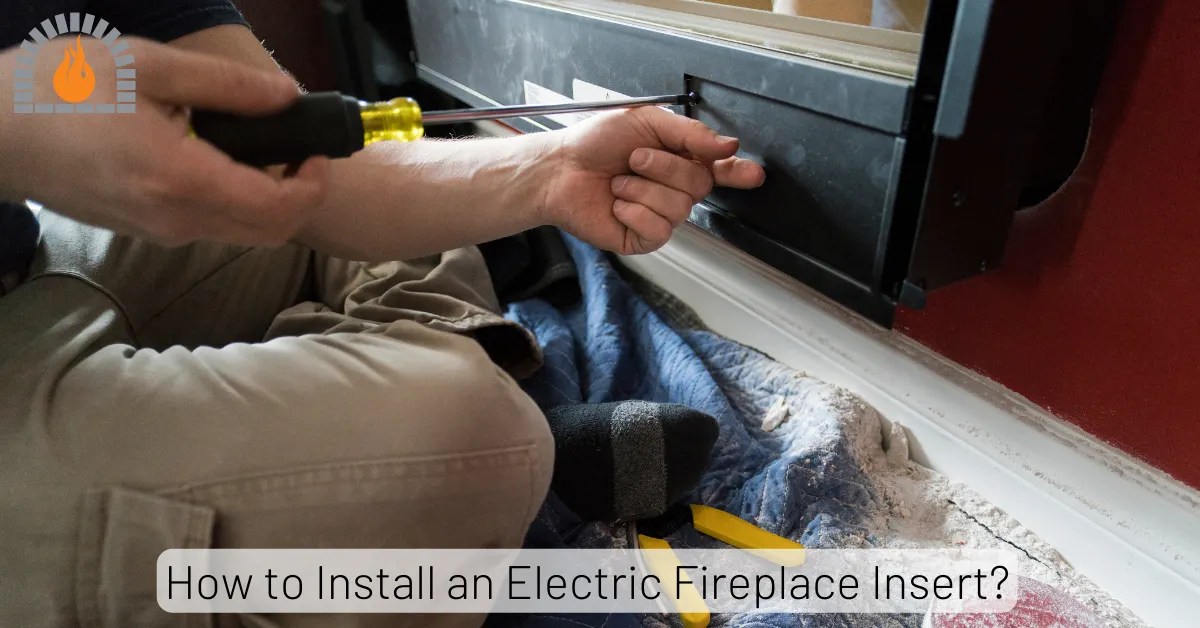 How to Install an Electric Fireplace Insert? Step by Step Guide