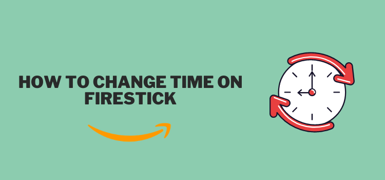 How to Change Time on the Amazon FireStick [July 2021]