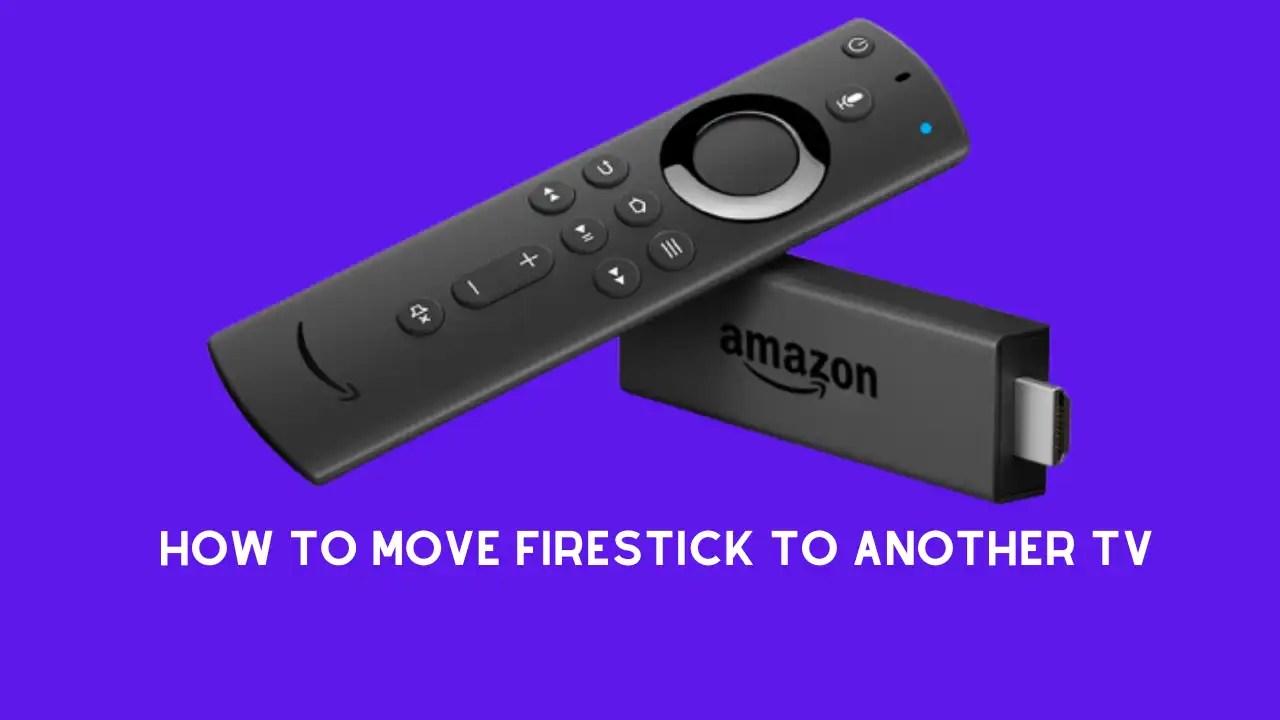 How To Move Firestick To Another TV? [Latest Update 2023]
