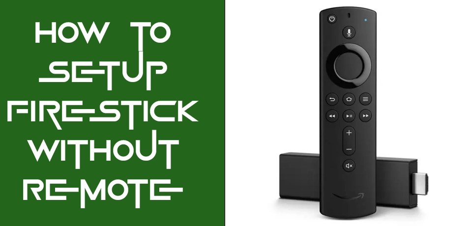 How To Setup Firestick Without Remote [Guide Step By Step]