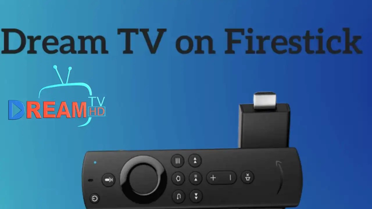Dream TV On FirestickHow To Get, Install And Watch In 2024