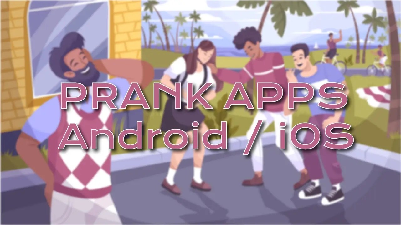 10 Best Prank Apps For Android and iPhone (iOS) (2024)