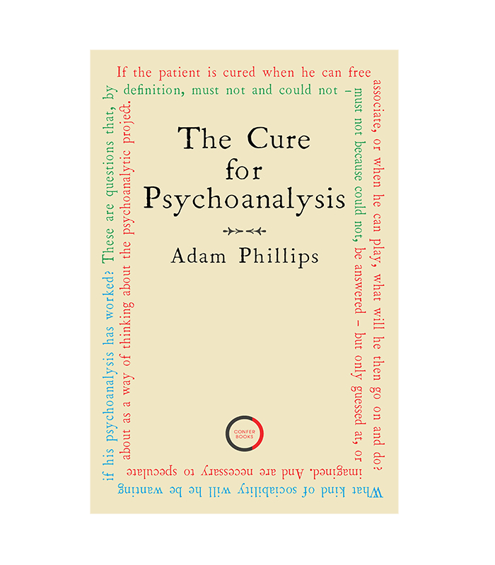 The Cure for Psychoanalysis by Adam Phillips