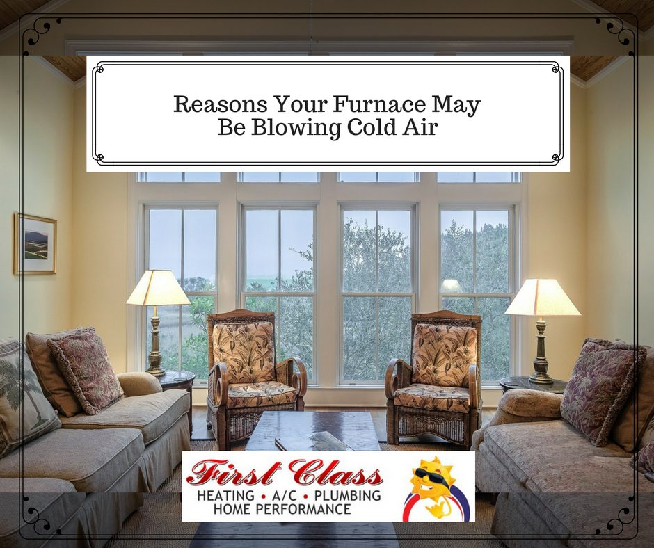Reasons Your Furnace May Be Blowing Cold Air First Class
