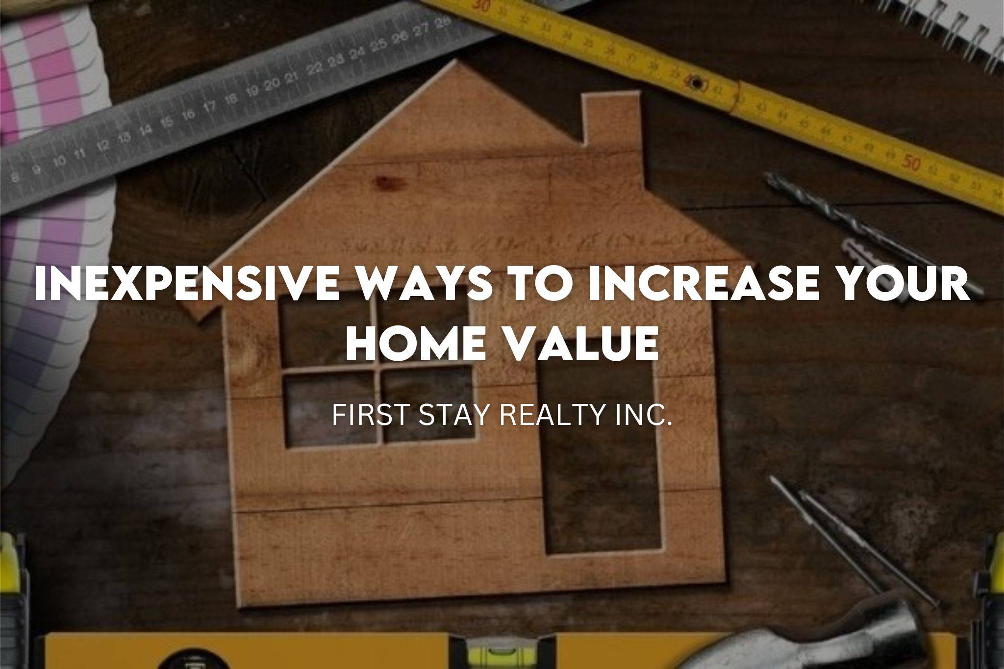 Inexpensive Ways to Increase Your Home Value First Stay Realty Inc.