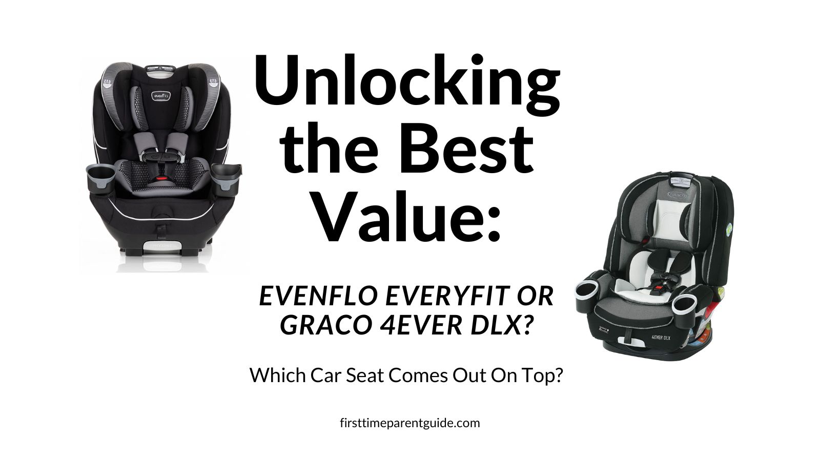 Unlocking The Best Value Evenflo Everyfit Or Graco 4ever DLX Which