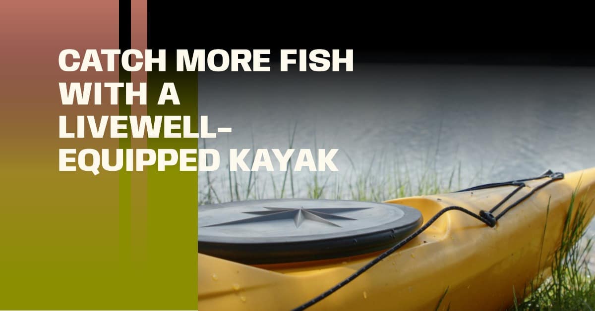 Unlocking the Secret Do Fishing Kayaks Have Livewells
