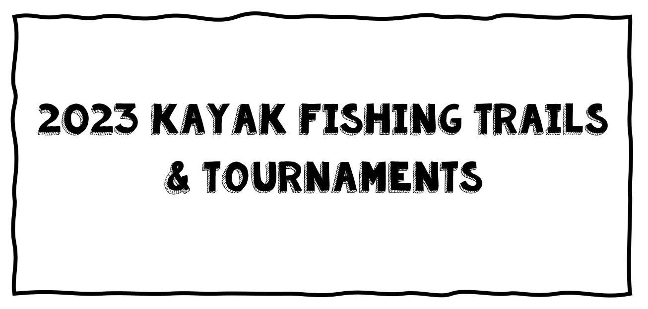 2023 Kayak Fishing Trails & Tournaments