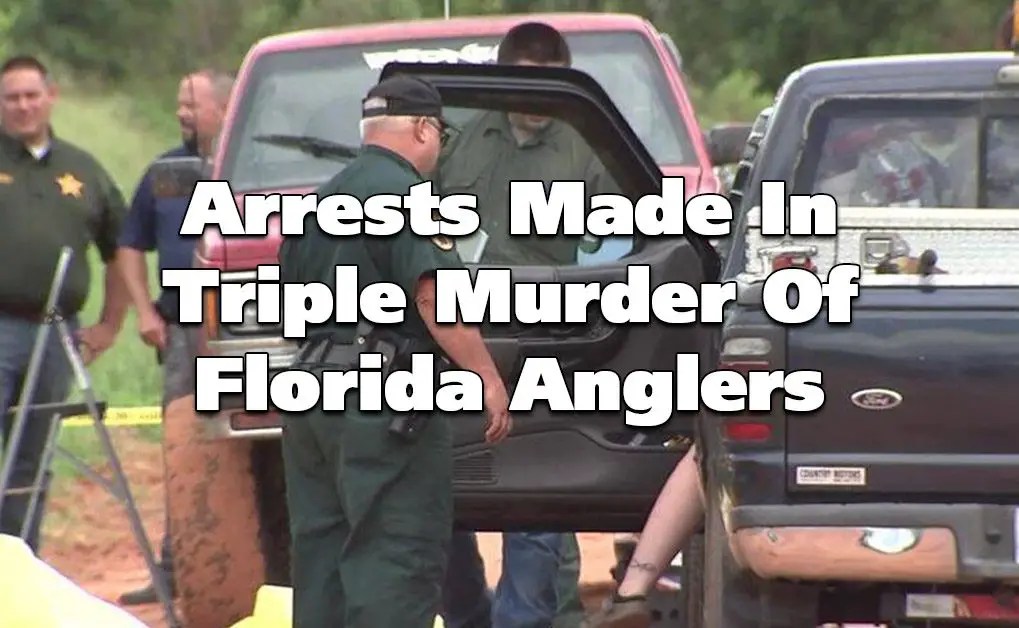 Three Arrests Made In Connection with Triple Murder of Florida Anglers