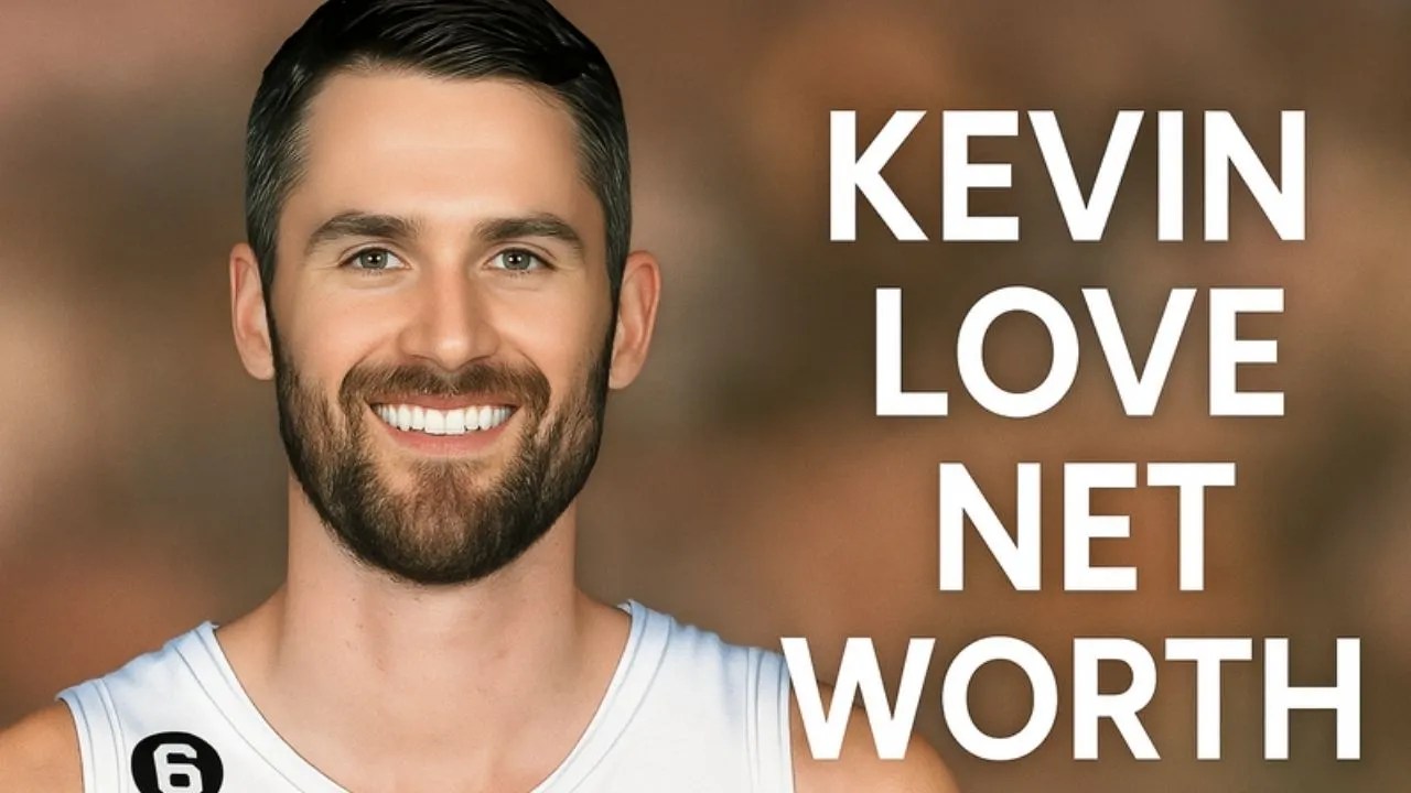 Kevin Love Net Worth 2025 Career & Biography » Fist Sight