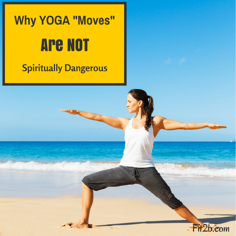 Why Yoga "Moves" Aren't Spiritually Dangerous Fit2B Studio