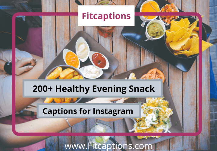 200+ Healthy Evening Snack Captions for Instagram to Elevate Your Feed