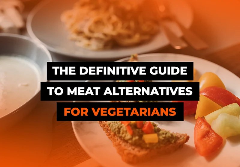 The Definitive Guide to Meat Alternatives for Vegetarians