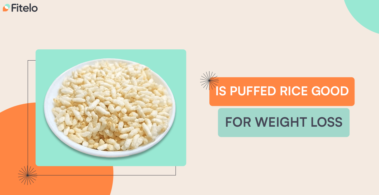 Is Puffed Rice Good For Weight Loss? Let’s Understand!
