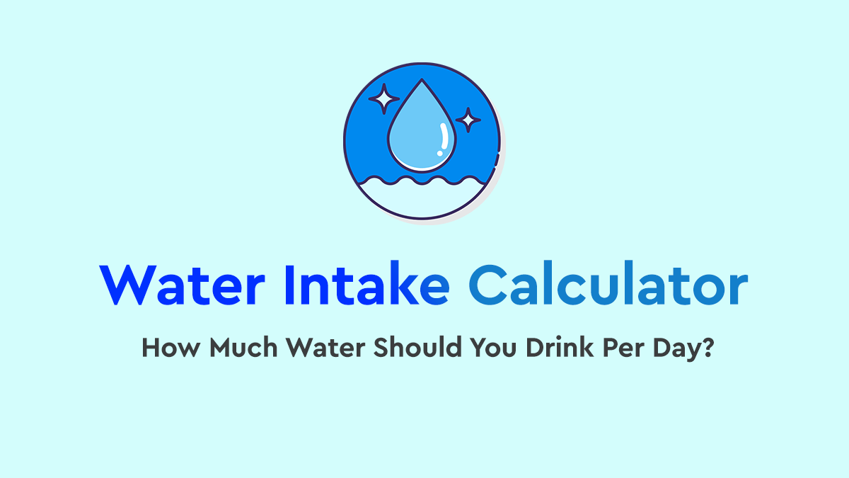 Daily Water Intake Calculator How Much Water Should You Drink Per Day?