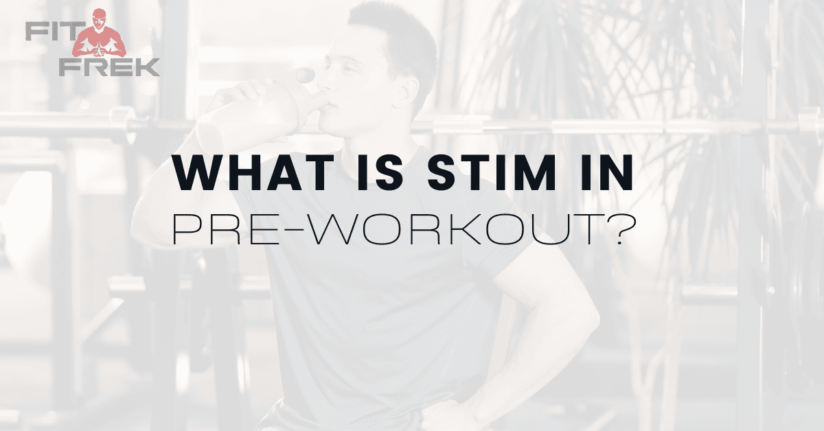 What Is Stim In PreWorkout? FitFrek