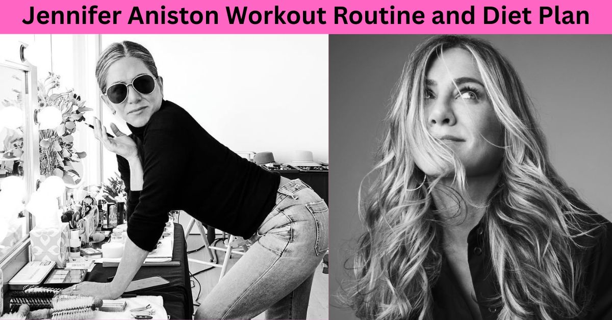 Jennifer Aniston Workout Routine and Diet Plan How She Stays Fit at 56