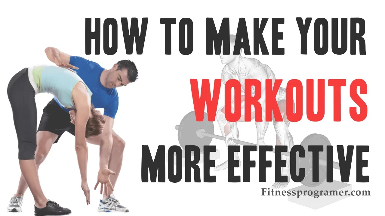 How To Make Your Workouts More Effective