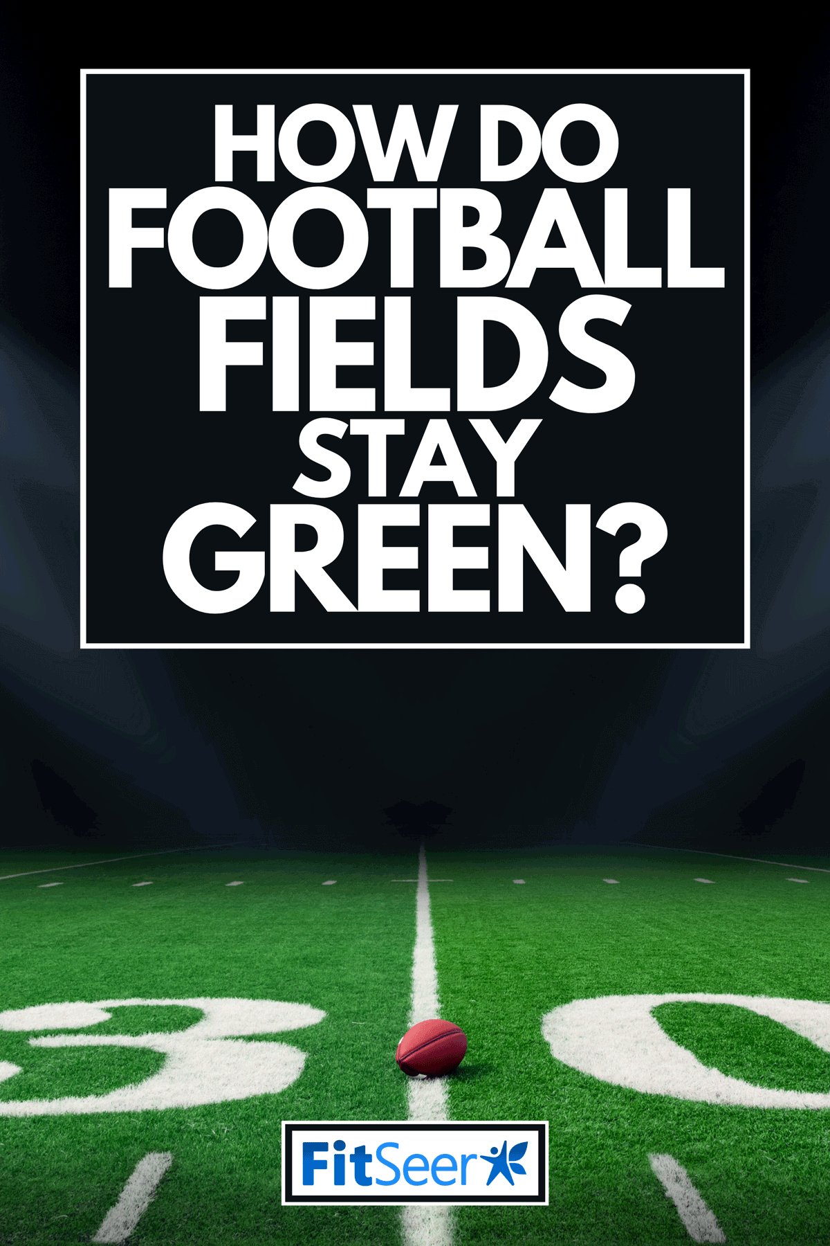 How Do Football Fields Stay Green?
