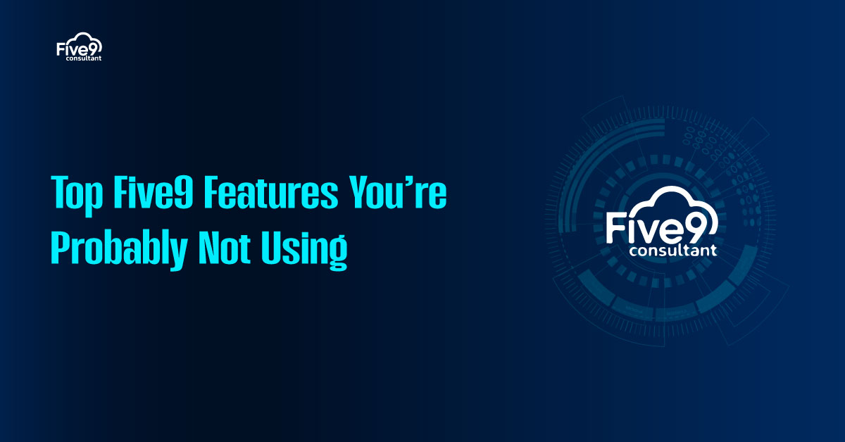 Top Five9 Features You’re Probably Not Using (But Should Be)