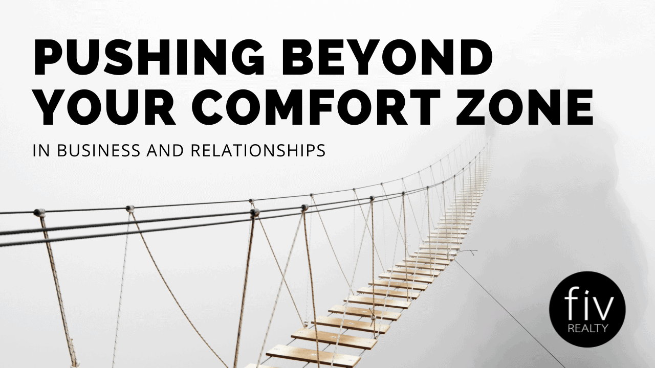 Pushing Beyond Your Comfort Zone In Business And Relationships » Fiv Realty