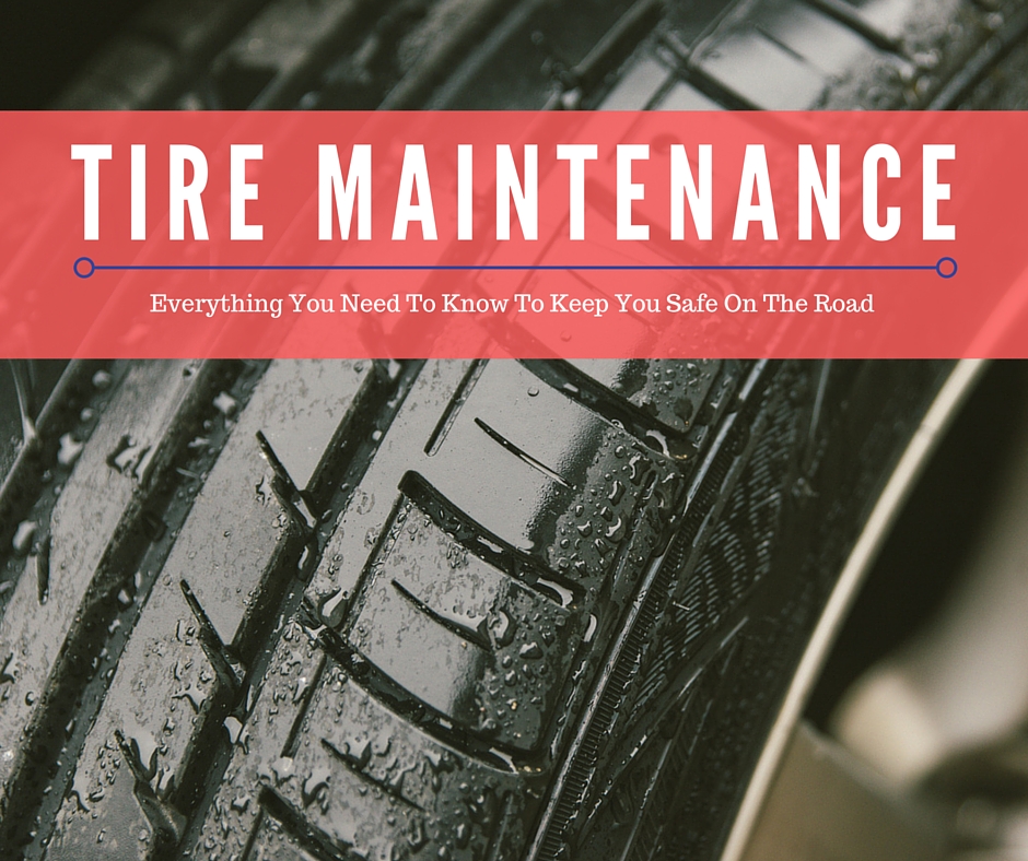 Tire Maintenance, Everything You Need to Know