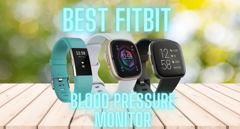 Best Fitbit Blood Pressure Monitor 2023 +Price(Reality Explained) fixdab