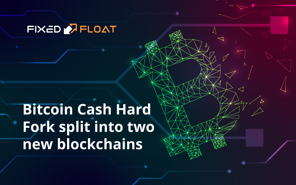 Bitcoin Cash hard fork split into two new blockchains FixedFloat