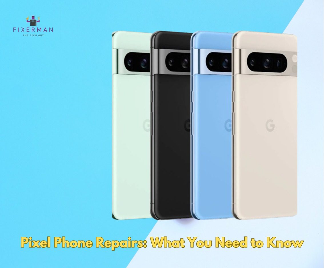 Pixel Phone Repairs: What You Need to Know