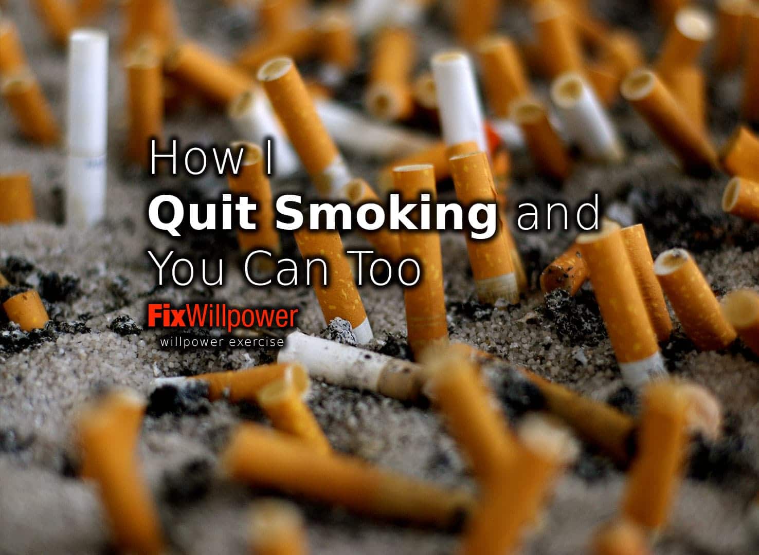 How I Quit Smoking and You Can Too FixWillpower