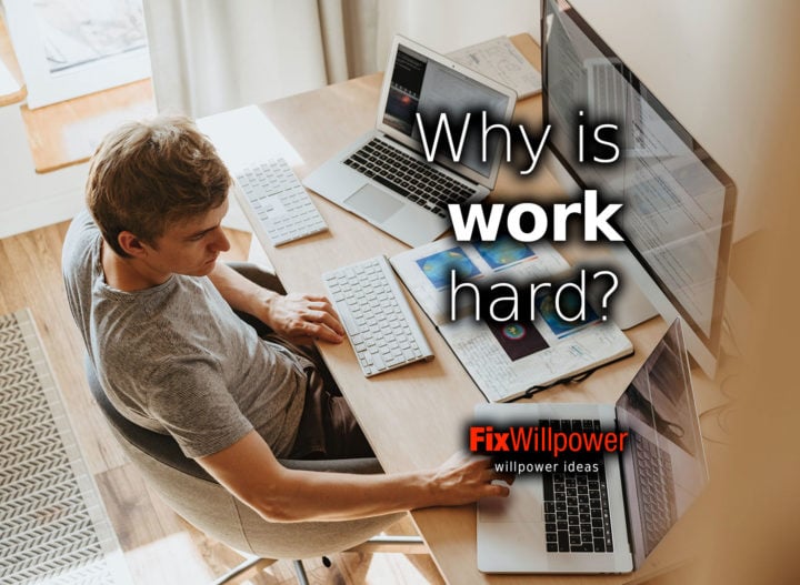 Why is work hard and What Do You Get Out of It? FixWillpower