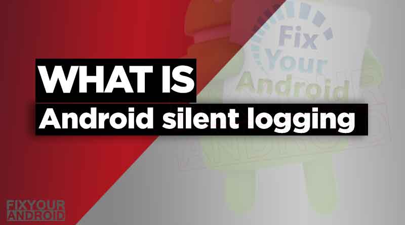 What is Silent Logging on Android? Usages and Risks