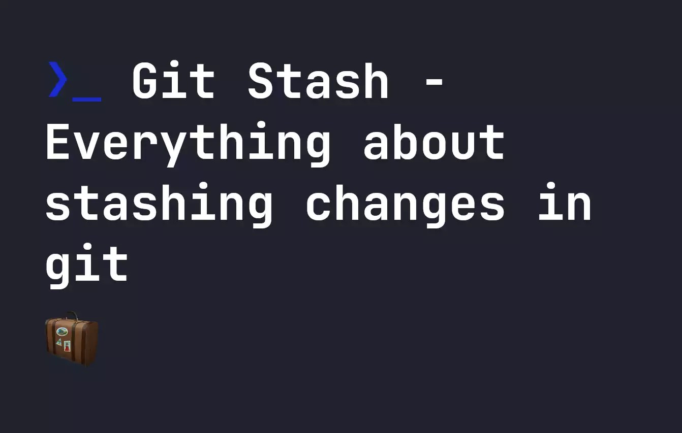 Git Stash Everything about stashing changes in git