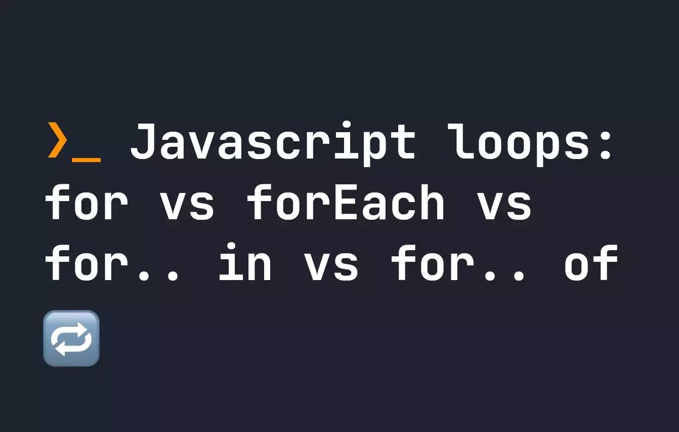 Javascript loops for vs forEach vs for.. in vs for.. of