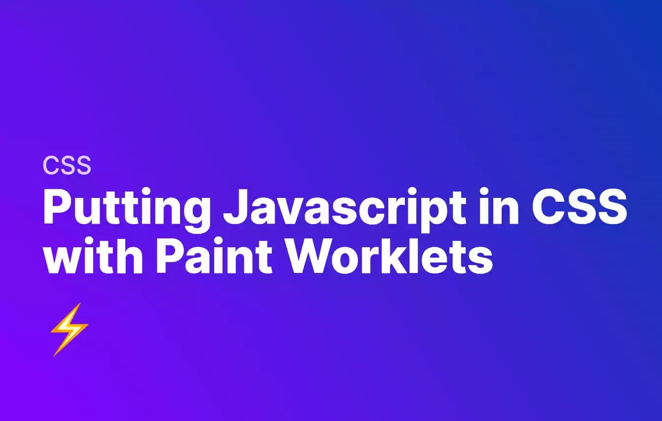 Putting Javascript in Your CSS with Paint Worklets