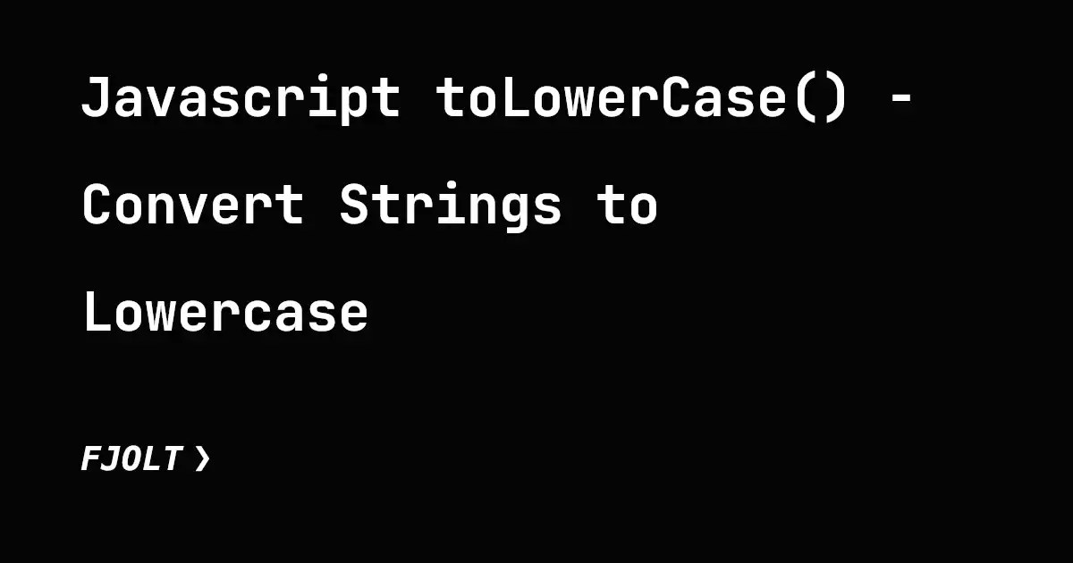 Javascript toLowerCase() Convert Strings to Lowercase